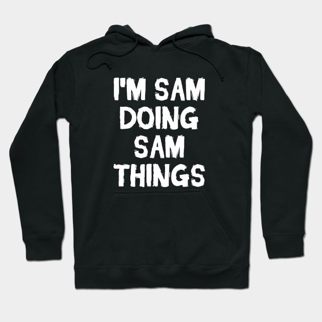 I'm Sam doing Sam things Hoodie by hoopoe